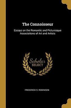 The Connoisseur: Essays on the Romantic and Picturesque Associations of Art and Artists