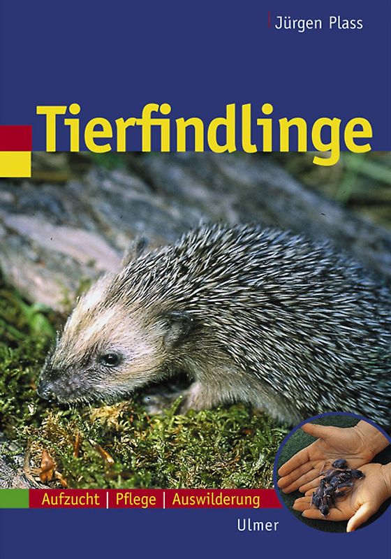 Tierfindlinge. Aufzucht - Pflege - Auswilderung