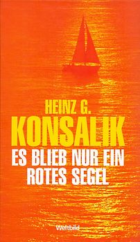 Es blieb nur ein rotes Segel - Heinz G. Konsalik [Gebundene Ausgabe]