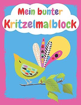Mein bunter Kritzelmalblock Vogel: blanko, A4, 76 Blatt (152 Seiten) | Kritzelmalbuch ab 1 Jahr; Zeichenblock für Kleinkinder, Kindergartenkinder und ... für Kinder A4 90g/m², 76 Blatt (152 Seiten))