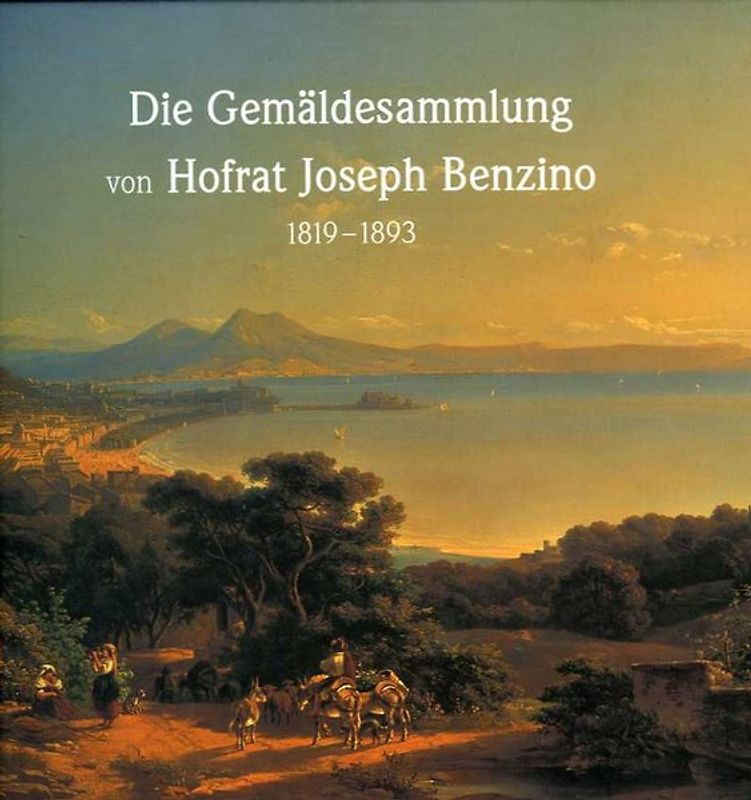 Die Gemäldesammlung von Hofrat Joseph Benzino. Pfalzgalerie Kaiserslautern. Bestandskataloge der Gemäldesammlung I
