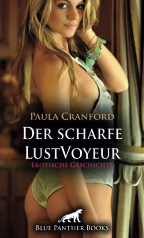 Der scharfe LustVoyeur | Erotische Geschichte + 2 weitere Geschichten: Zwei scharfe Lustfreundinnen ... (Love, Passion & Sex)