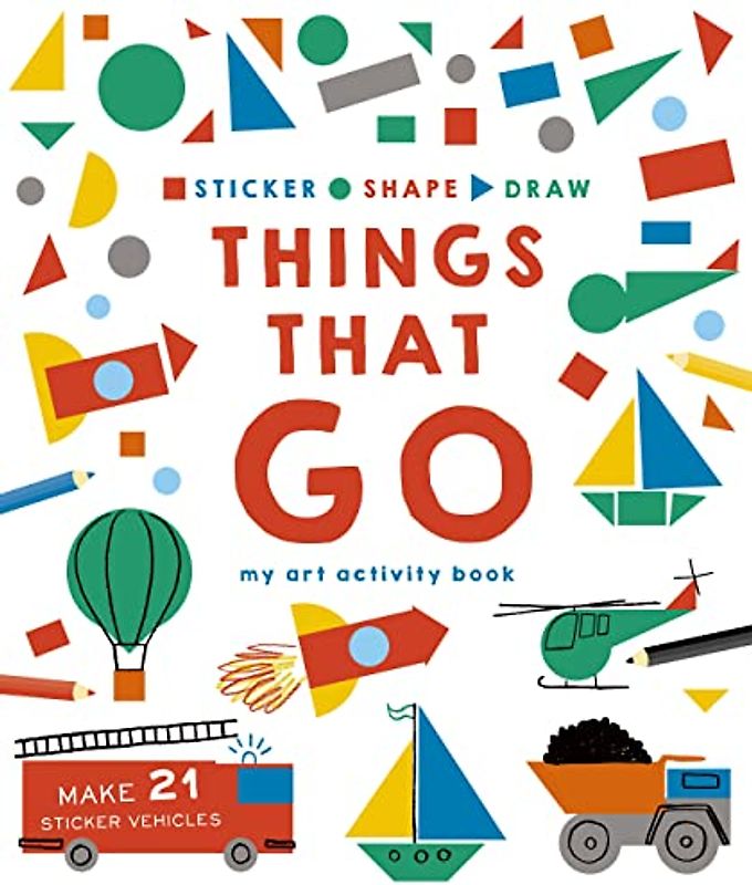 Sticker, Shape, Draw: Things That Go: My Art Activity Book