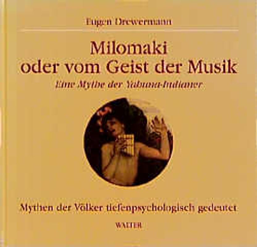 Milomaki oder vom Geist der Musik. Eine Mythe der Yahuna-Indianer. Mythen der Völker tiefenpsychologisch gedeutet