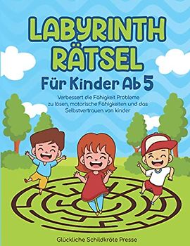 Labyrinth Rätsel Für Kinder Ab 5: Verbessert die Fähigkeit Probleme zu lösen, motorische Fähigkeiten und das Selbstvertrauen von Kinder