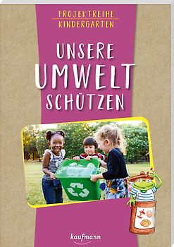 Projektreihe Kindergarten - Unsere Umwelt schützen
