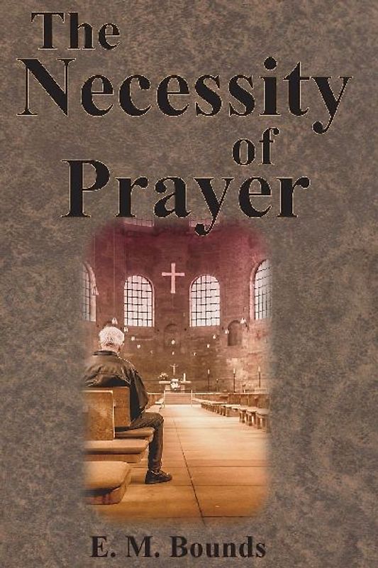 The Necessity of Prayer