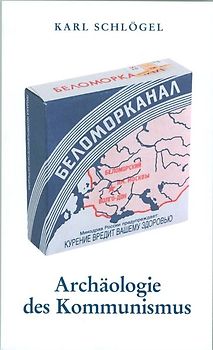 Archäologie des Kommunismus oder Russland im 20. Jahrhundert