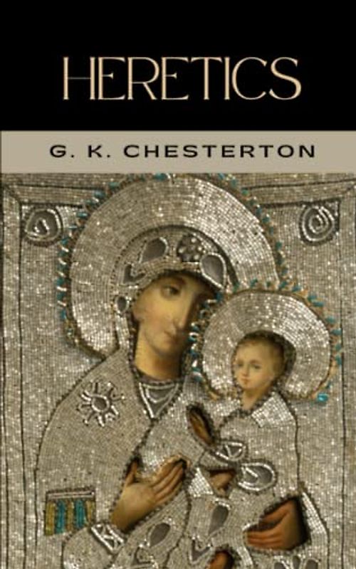 Heretics: The 1905 Literary Classic (Annotated)