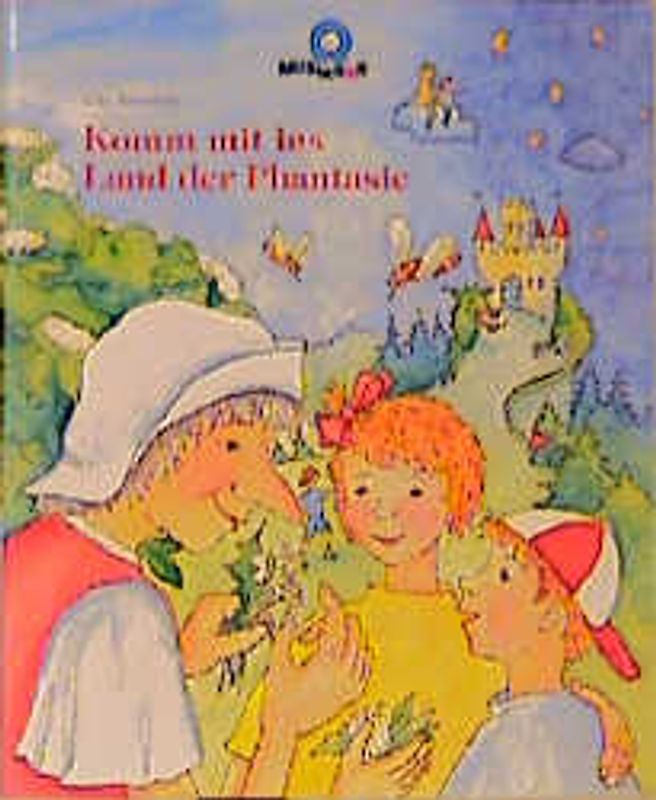 Komm mit ins Land der Phantasie. Phantasie und Kreativität für Kinder