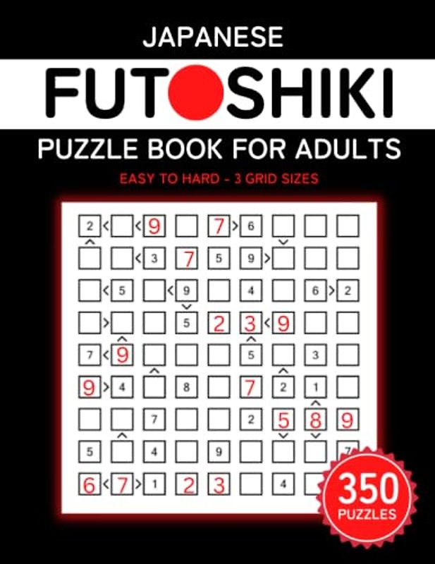 Japanese Futoshiki Puzzle Book For Adults: 350 Easy To Hard Japanese Math Logic Puzzles