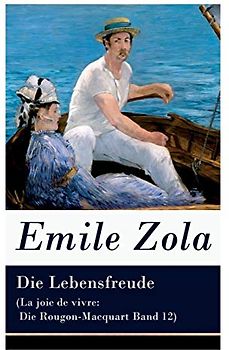Die Lebensfreude (La joie de vivre: Die Rougon-Macquart Band 12)