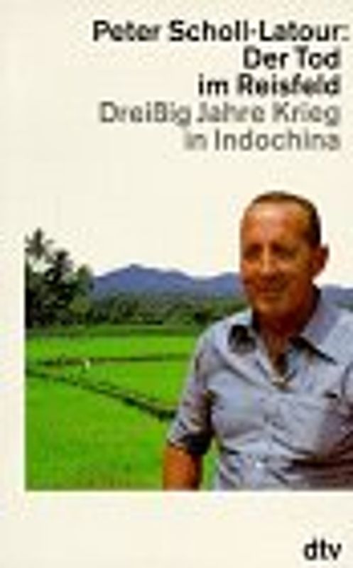 Der Tod im Reisfeld. Dreissig Jahre Krieg in Indochina