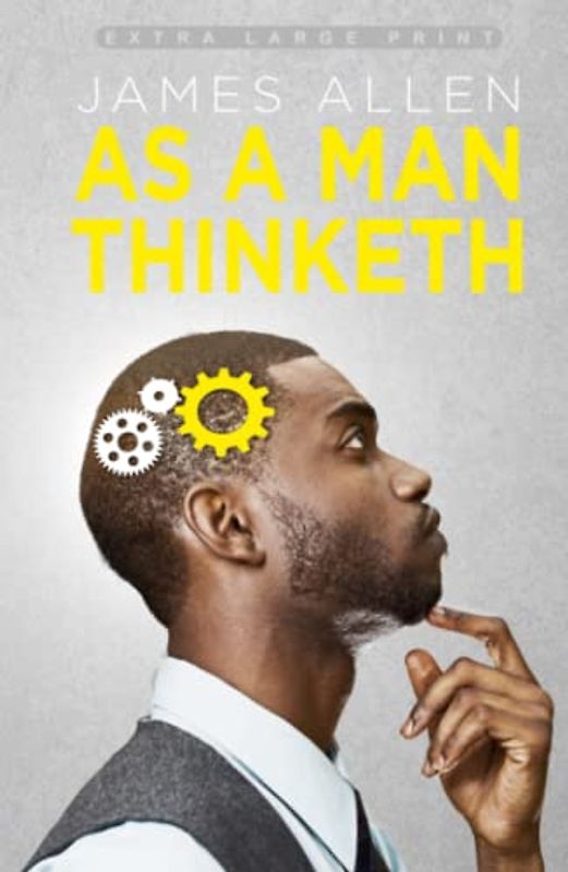 As a Man Thinketh (Extra Large Print Edition)