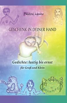 Geschenk in deiner Hand: Gedichte: lustig bis ernst, für Groß und Klein.