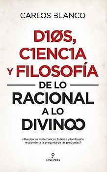 Dios, ciencia y filosofía : de lo racional a lo divino