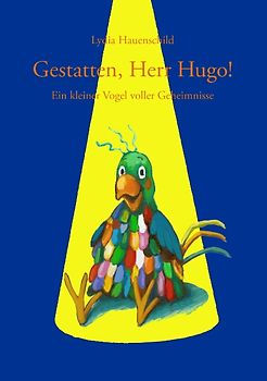 Gestatten, Herr Hugo!. Ein kleiner Vogel voller Geheimnisse