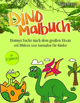 Dino Malbuch: Donnys Suche nach dem großen Etwas, mit Bildern zum Ausmalen für Kinder ab 3 Jahren