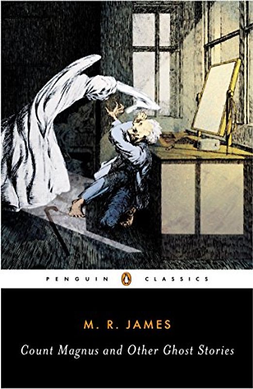 Count Magnus and Other Ghost Stories: The Complete Ghost Stories of M. R. James, Volume 1 (Penguin Classics) - M. R. James