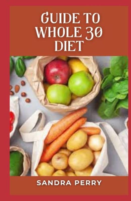 Guide to Whole 30 Diet: The Whole30 diet is a strict 30-day elimination diet that promises a variety of health and emotional benefits.