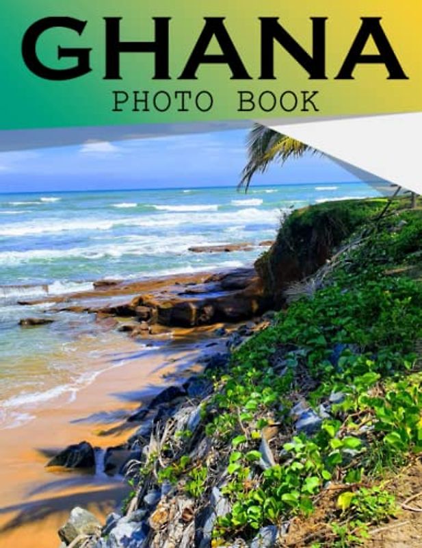 Ghana Photo Book: Exploring the Culture and Traditions of Ghana Through Photograph Album For All Ages To Unleash The Creativity Energy