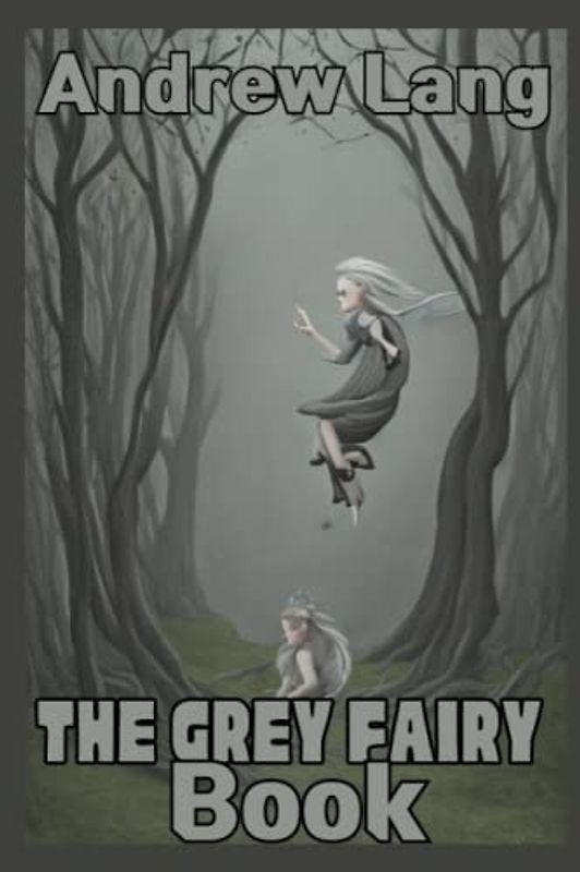 The Grey Fairy Book Illustrated
