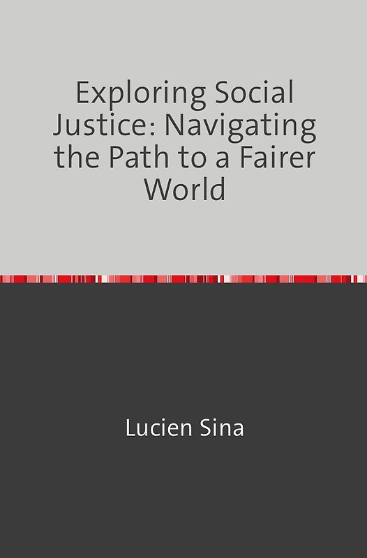 Exploring Social Justice: Navigating the Path to a Fairer World
