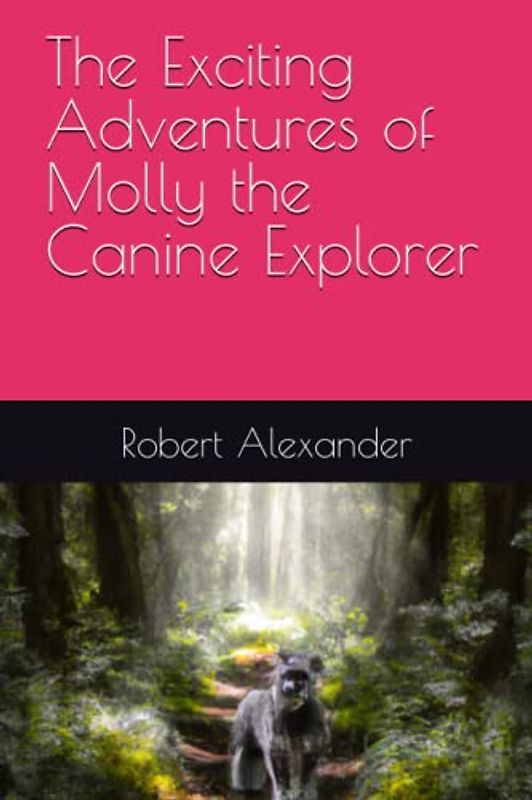The Exciting Adventures of Molly the Canine Explorer