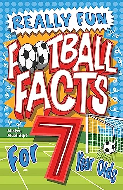 Really Fun Football Facts Book For 7 Year Olds: Illustrated Amazing Facts. The Ultimate Trivia Football Book For Kids (Activity Books For Kids)
