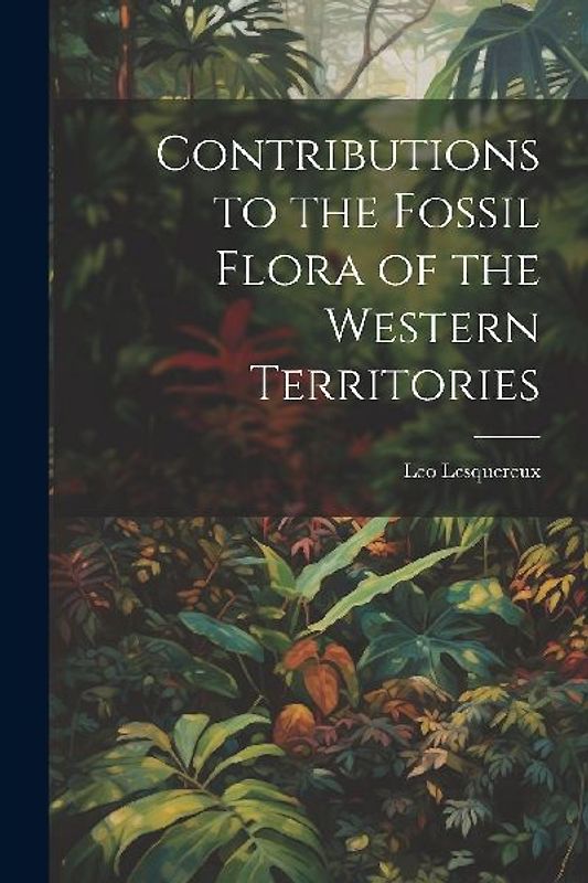 Contributions to the Fossil Flora of the Western Territories