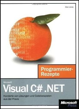 Microsoft Visual C# .NET Programmier-Rezepte. Hunderte von Lösungen und Codebeispielen aus der Praxis