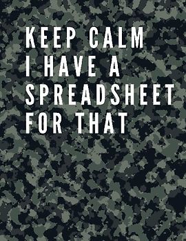 Keep Calm I Have A Spreadsheet For That
