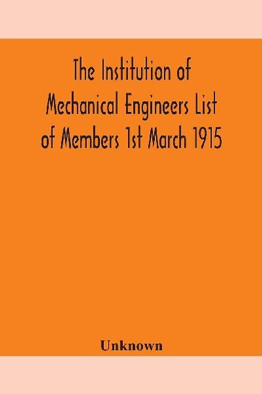 The Institution Of Mechanical Engineers List Of Members 1St March 1915