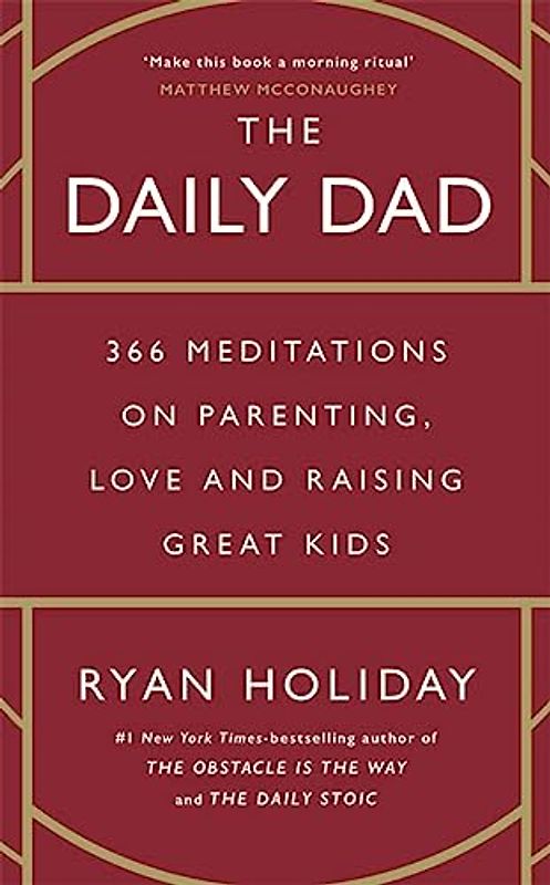 The Daily Dad: 366 Meditations on Parenting, Love, and Raising Great Kids