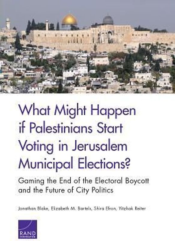 What Might Happen If Palestinians Start Voting in Jerusalem Municipal Elections?: Gaming the End of the Electoral Boycott and the Future of City Polit
