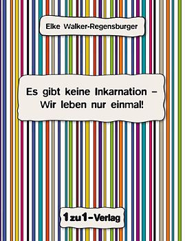Es gibt keine Inkarnation - Wir leben nur einmal!