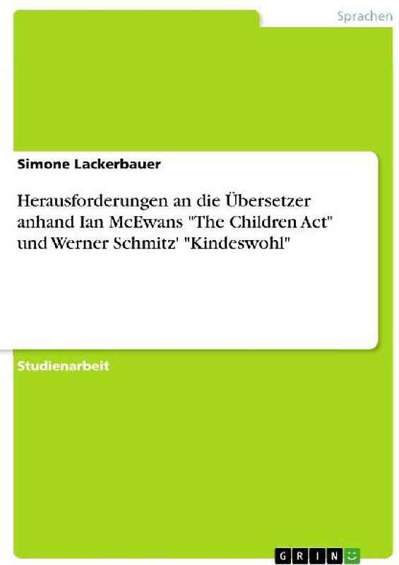 Herausforderungen an die Übersetzer anhand Ian McEwans "The Children Act" und Werner Schmitz' "Kindeswohl"