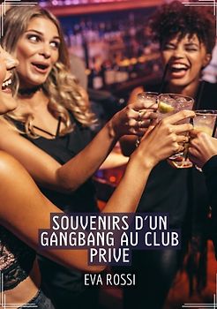 Souvenirs d'un Gangbang au Club Prive