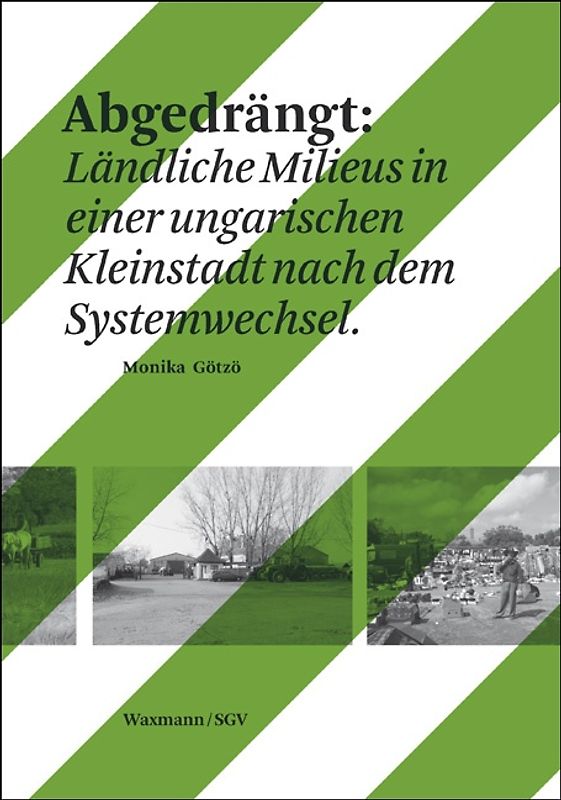 Abgedrängt: Ländliche Milieus in einer ungarischen Kleinstadt nach dem Systemwechsel