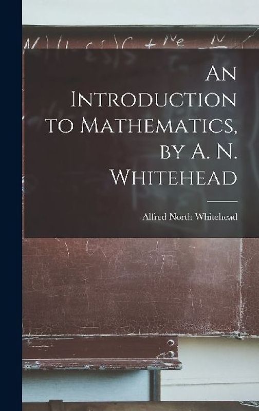 An Introduction to Mathematics, by A. N. Whitehead