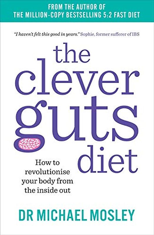 The Clever Guts Diet: How to revolutionise your body from the inside out
