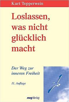 Loslassen, was nicht glücklich macht. Der Weg zur inneren Freiheit