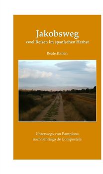 Jakobsweg - zwei Reisen im spanischen Herbst