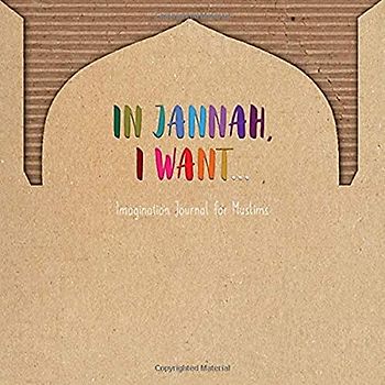 "In Jannah, I want" - imagination journal for Muslims: Jannah Journal