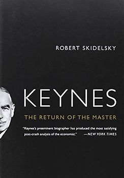 Keynes: The Return of the Master - Robert Skidelsky