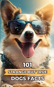 101 Strange But True Dogs Facts: Incredible and Surprising Facts