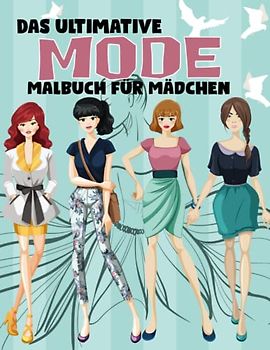 Das ultimative Mode-Malbuch für Mädchen: Gorgeous Beauty Style Fashion Sammlung von 50 stylischen Outfits Malvorlagen für Kinder, Mädchen und Jugendliche.