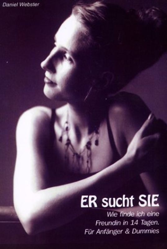 Er sucht Sie - wie finde ich eine Freundin. In 14 Tagen, für Anfänger und Dummies