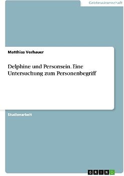 Delphine und Personsein. Eine Untersuchung zum Personenbegriff