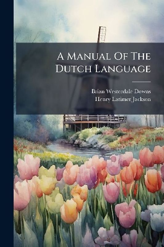 A Manual Of The Dutch Language